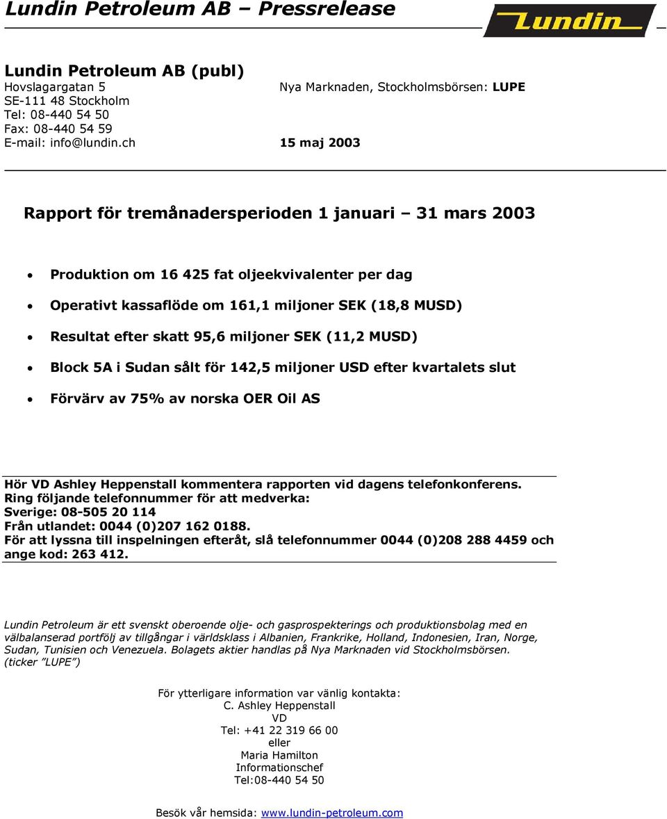 95,6 miljoner SEK (11,2 MUSD) Block 5A i Sudan sålt för 142,5 miljoner USD efter kvartalets slut Förvärv av 75% av norska OER Oil AS Hör VD Ashley Heppenstall kommentera rapporten vid dagens