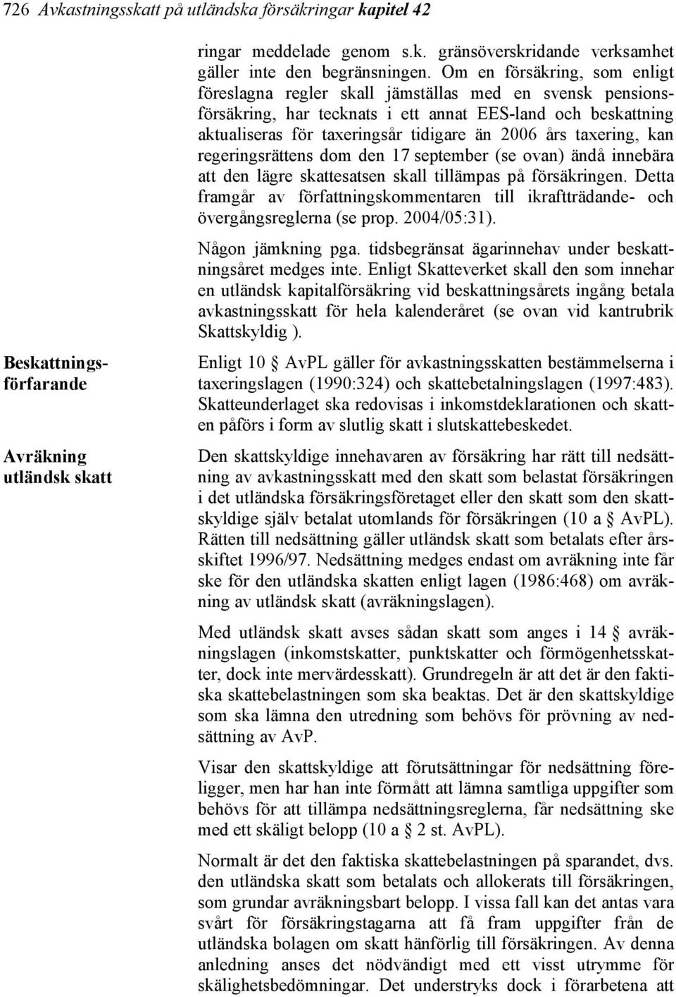 taxering, kan regeringsrättens dom den 17 september (se ovan) ändå innebära att den lägre skattesatsen skall tillämpas på försäkringen.