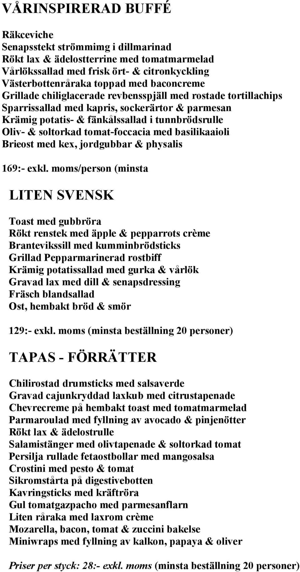 basilikaaioli Brieost med kex, jordgubbar & physalis 169:- exkl.