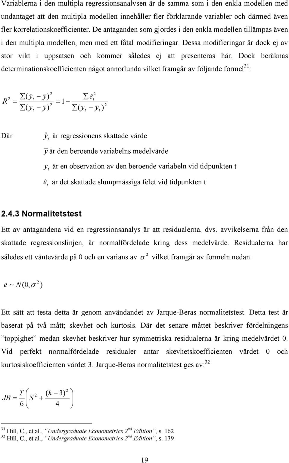 Dessa modifieringar är dock ej av sor vik i uppsasen och kommer således ej a preseneras här.