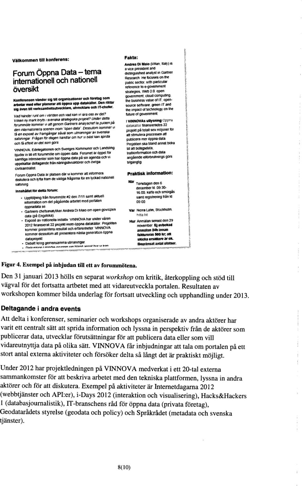 Exempel på inbjudan till ett av forummötena. Den 31 januari 2013 hölls en separat workshop om kritik, återkoppling och stöd till vägval för det fortsatta artbetet med att vidareutveckla portalen.