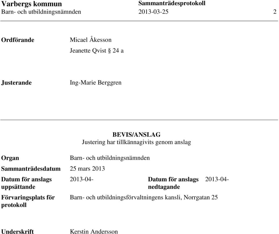 Sammanträdesdatum 25 mars 2013 Datum för anslags uppsättande Förvaringsplats för protokoll 2013-04- Datum