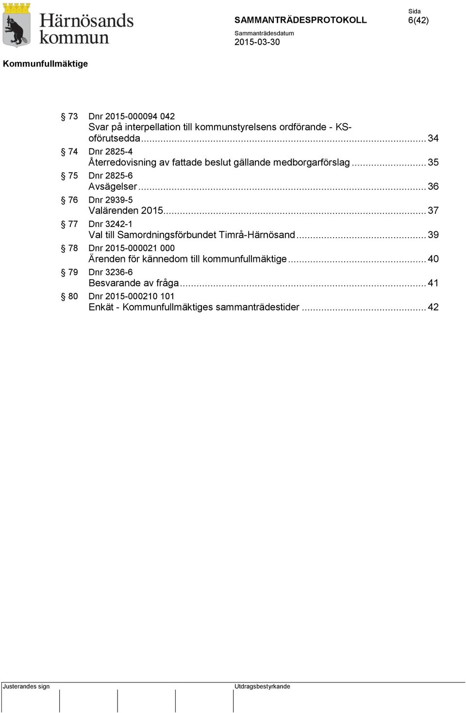 .. 36 76 Dnr 2939-5 Valärenden 2015... 37 77 Dnr 3242-1 Val till Samordningsförbundet Timrå-Härnösand.