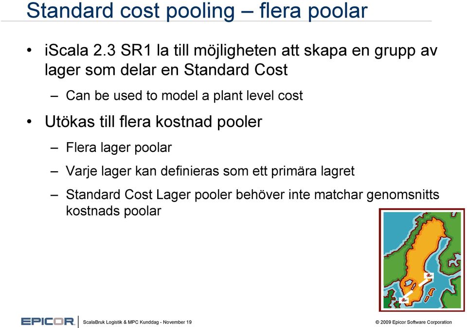 be used to model a plant level cost Utökas till flera kostnad pooler Flera lager