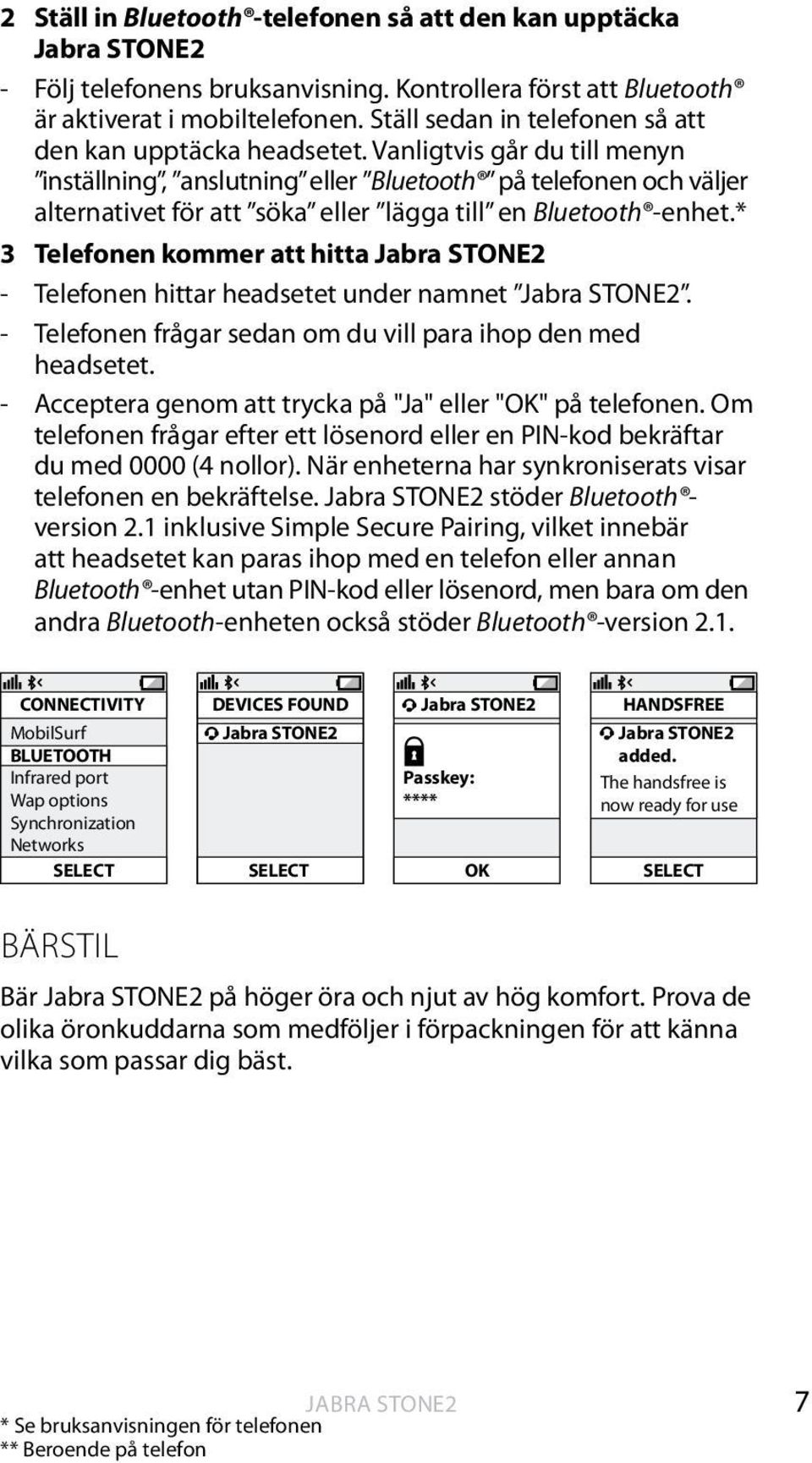 Vanligtvis går du till menyn inställning, anslutning eller Bluetooth på telefonen och väljer alternativet för att söka eller lägga till en Bluetooth -enhet.