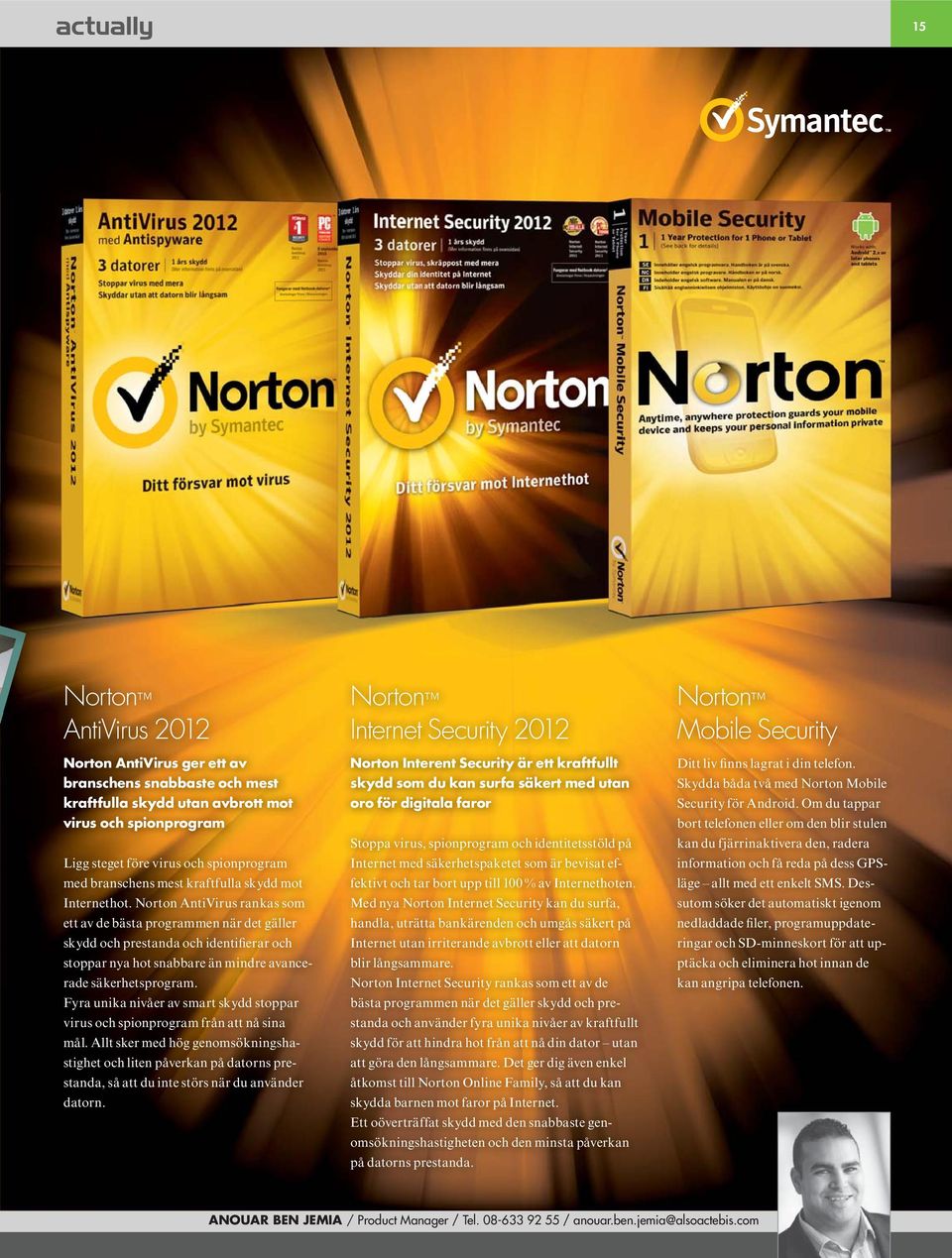 Norton AntiVirus rankas som ett av de bästa programmen när det gäller skydd och prestanda och identifierar och stoppar nya hot snabbare än mindre avancerade säkerhetsprogram.