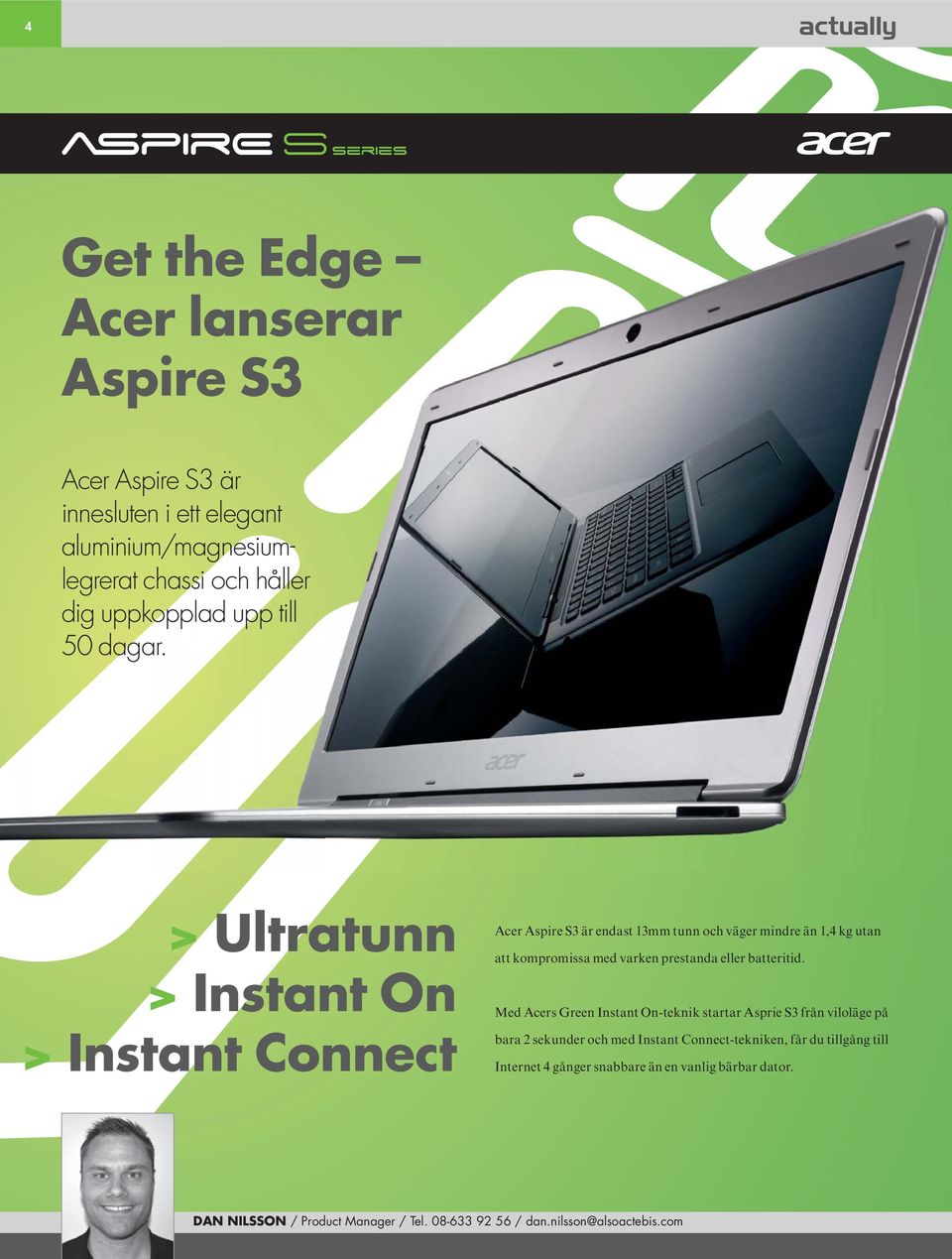 > Ultratunn > Instant On > Instant Connect Acer Aspire S3 är endast 13mm tunn och väger mindre än 1,4 kg utan att kompromissa med varken prestanda