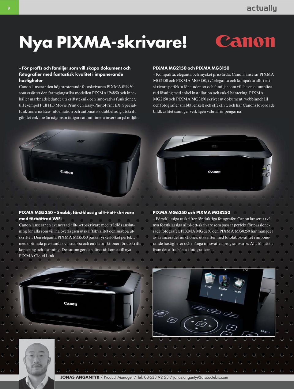 framgångsrika modellen PIXMA ip4850 och innehåller marknadsledande utskriftsteknik och innovativa funktioner, till exempel Full HD Movie Print och Easy-PhotoPrint EX.