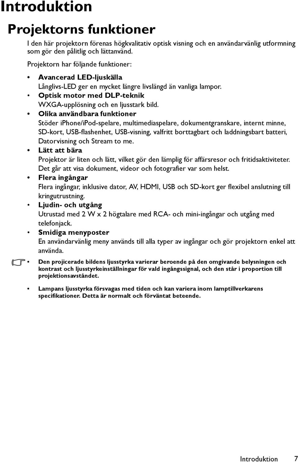 Olika användbara funktioner Stöder iphone/ipod-spelare, multimediaspelare, dokumentgranskare, internt minne, SD-kort, USB-flashenhet, USB-visning, valfritt borttagbart och laddningsbart batteri,