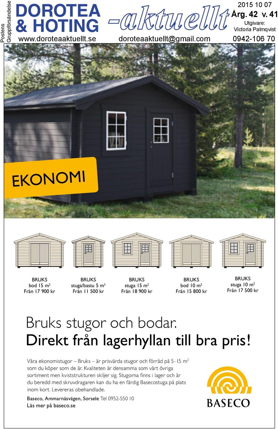 500 kr Bruks stugor och bodar. Direkt från lagerhyllan till bra pris! Våra ekonomistugor Bruks är prisvärda stugor och förråd på 5 15 m 2 som du köper som de är.