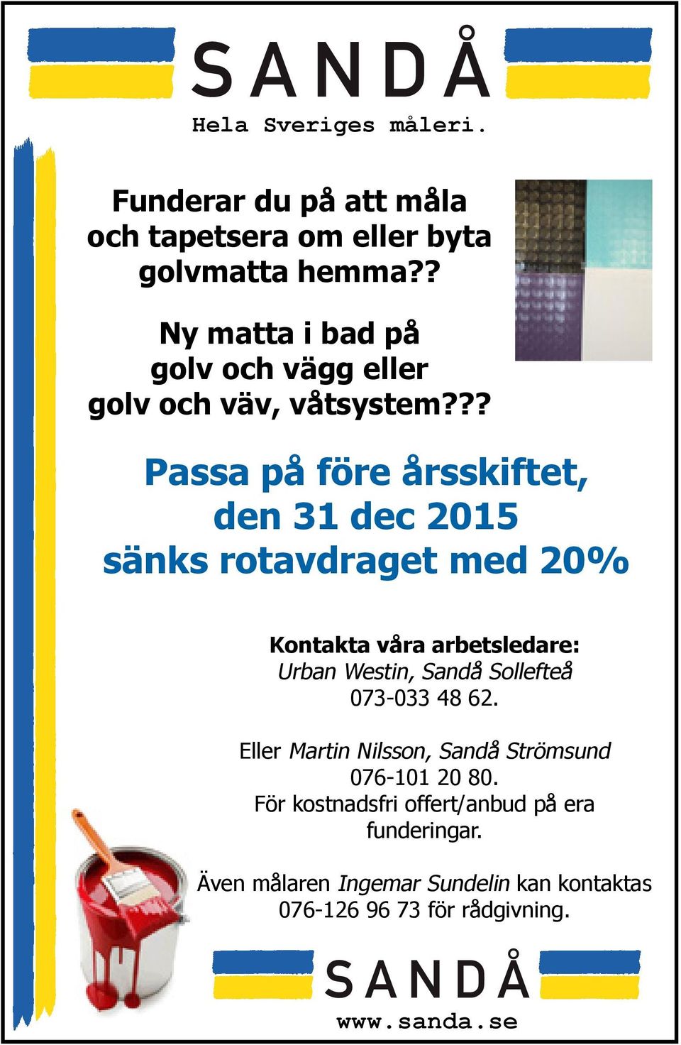 ?? Passa på före årsskiftet, den 31 dec 2015 sänks rotavdraget med 20% Kontakta våra arbetsledare: Urban Westin, Sandå