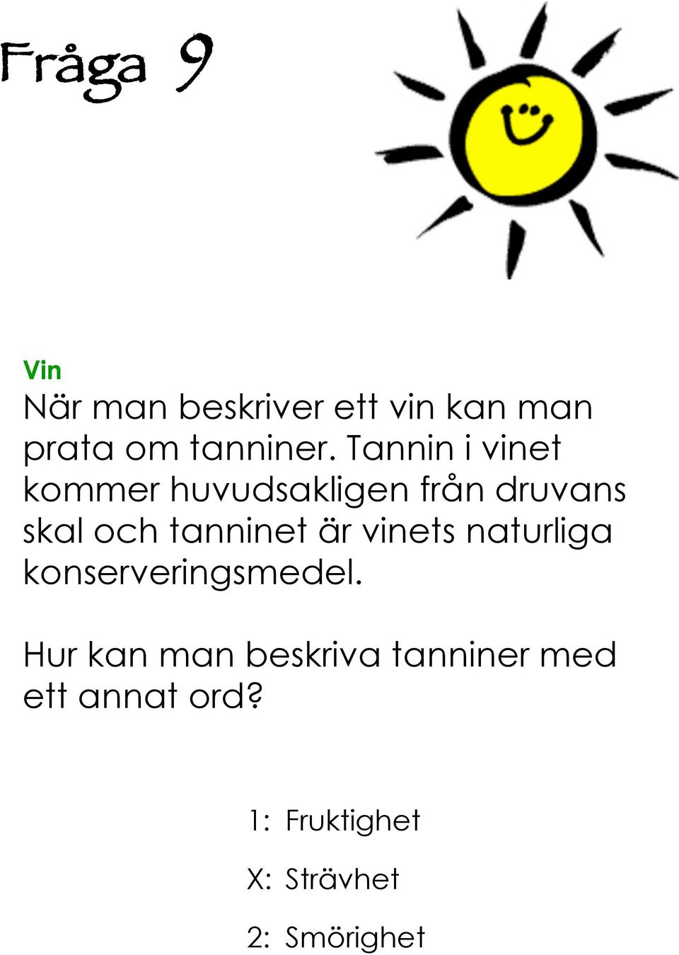 tanninet är vinets naturliga konserveringsmedel.