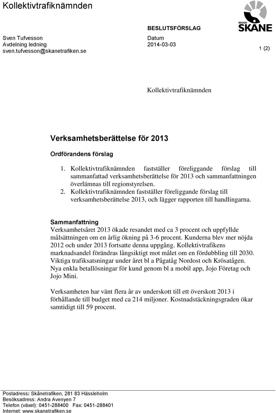 Kollektivtrafiknämnden fastställer föreliggande förslag till sammanfattad verksamhetsberättelse för 20