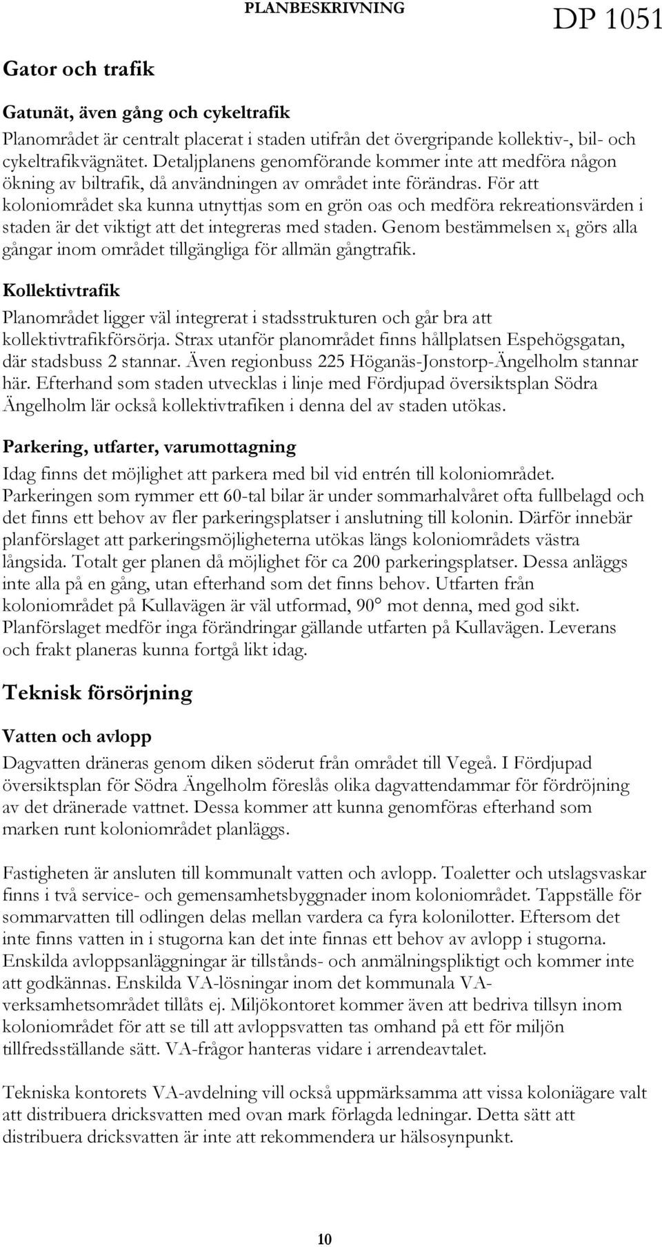 För att koloniområdet ska kunna utnyttjas som en grön oas och medföra rekreationsvärden i staden är det viktigt att det integreras med staden.