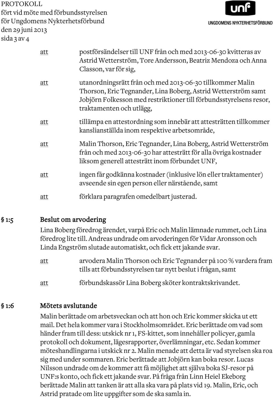 restriktioner till förbundsstyrelsens resor, traktamenten och utlägg, tillämpa en estordning som innebär esträtten tillkommer kanslianställda inom respektive arbetsområde, Malin Thorson, Eric