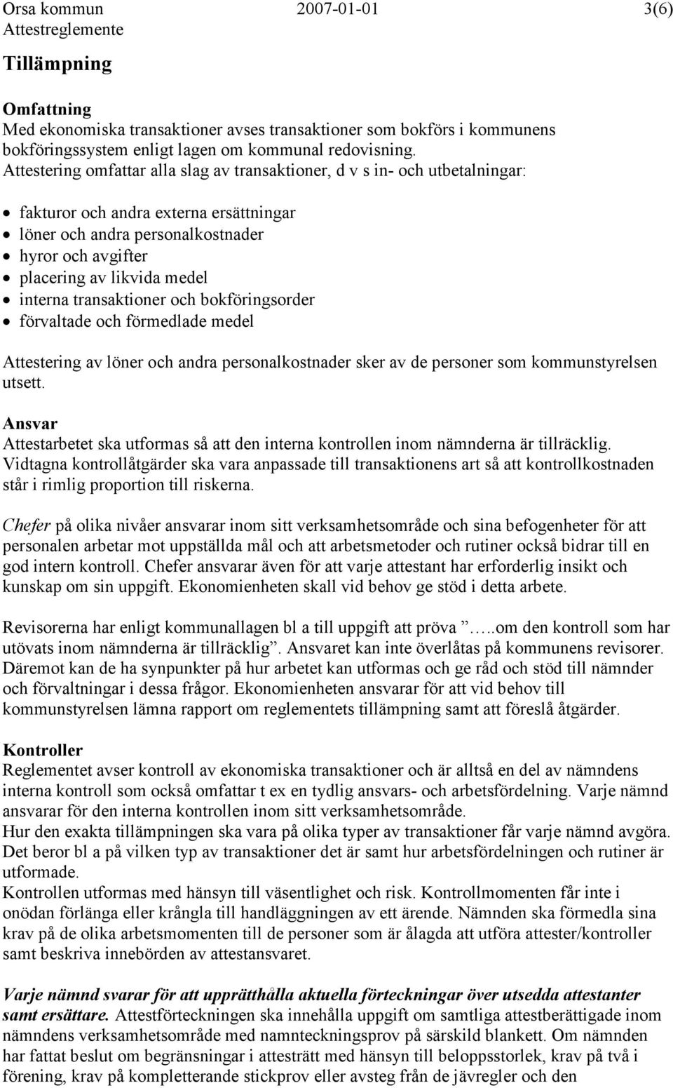 interna transaktioner och bokföringsorder förvaltade och förmedlade medel Attestering av löner och andra personalkostnader sker av de personer som kommunstyrelsen utsett.