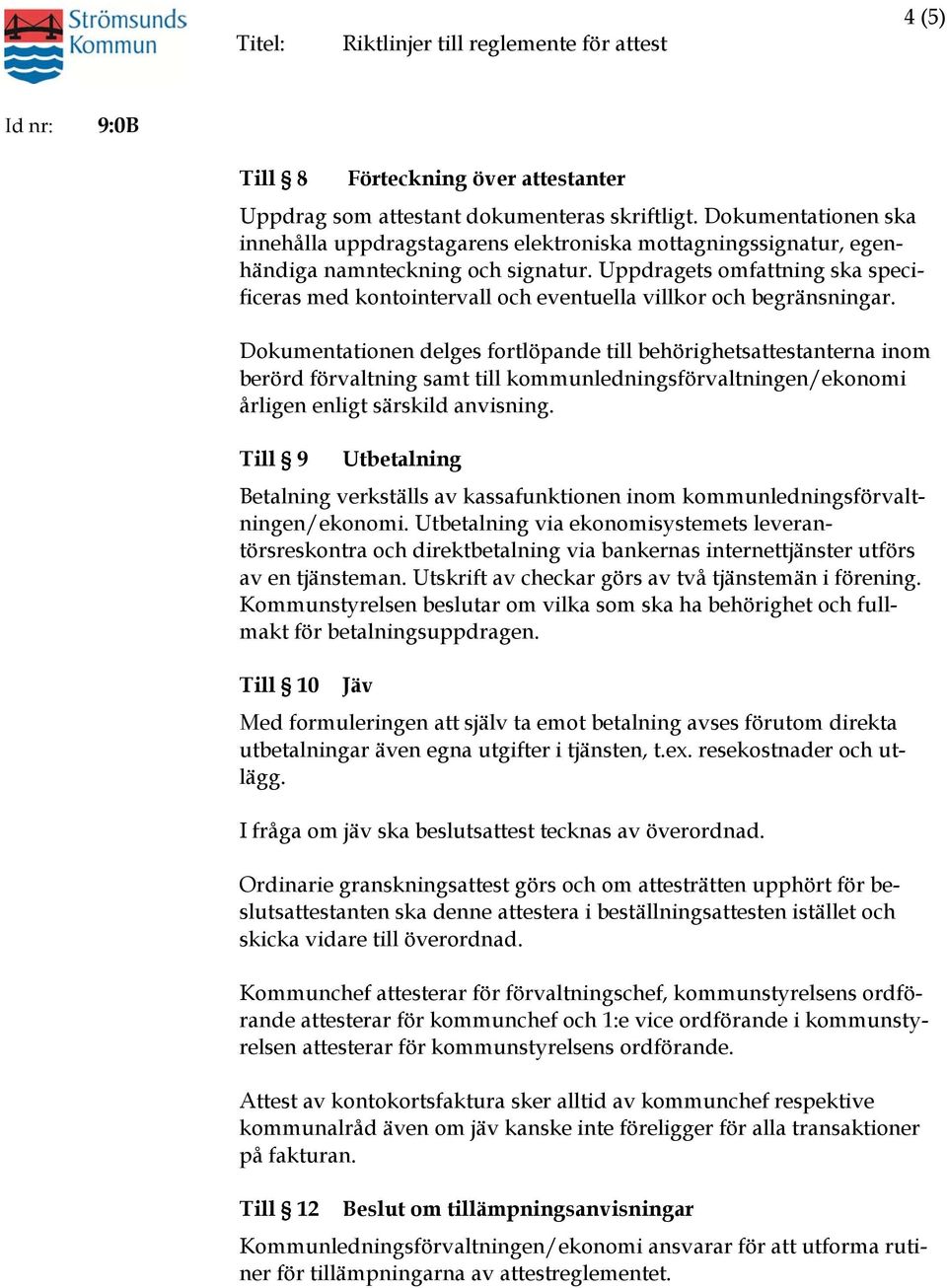 Uppdragets omfattning ska specificeras med kontointervall och eventuella villkor och begränsningar.