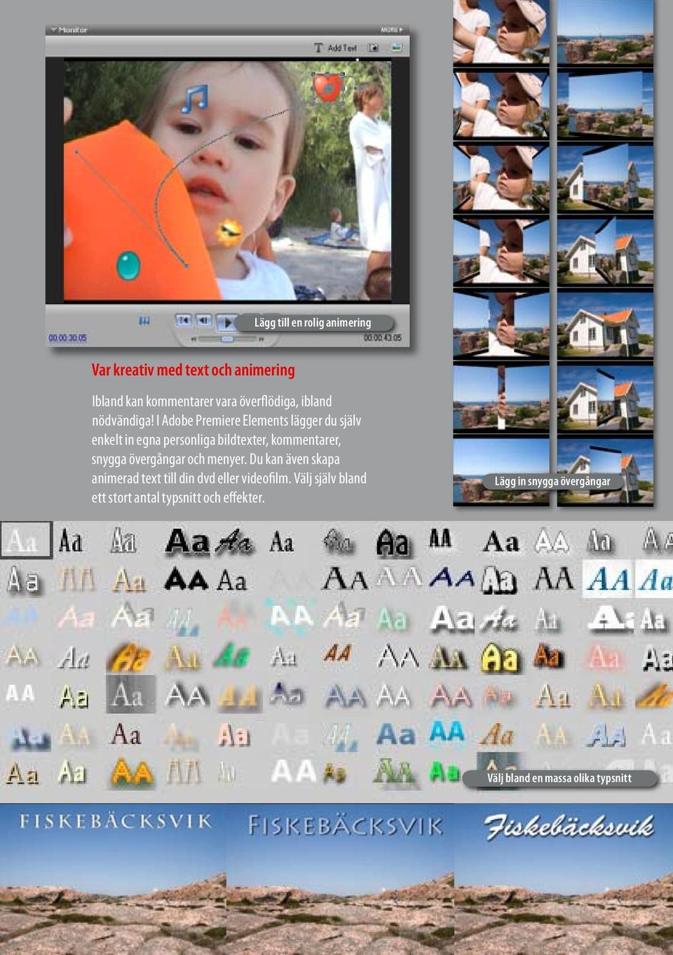 I Adobe Premiere Elements lägger du själv enkelt in egna personliga bildtexter, kommentarer, snygga