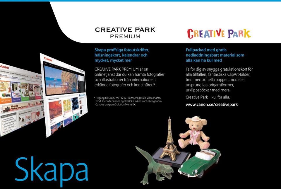 Tillgång till CREATIVE PARK PREMIUM ges via vissa PIXMAprodukter när Canons eget bläck används och sker genom Canons program Solution Menu EX.