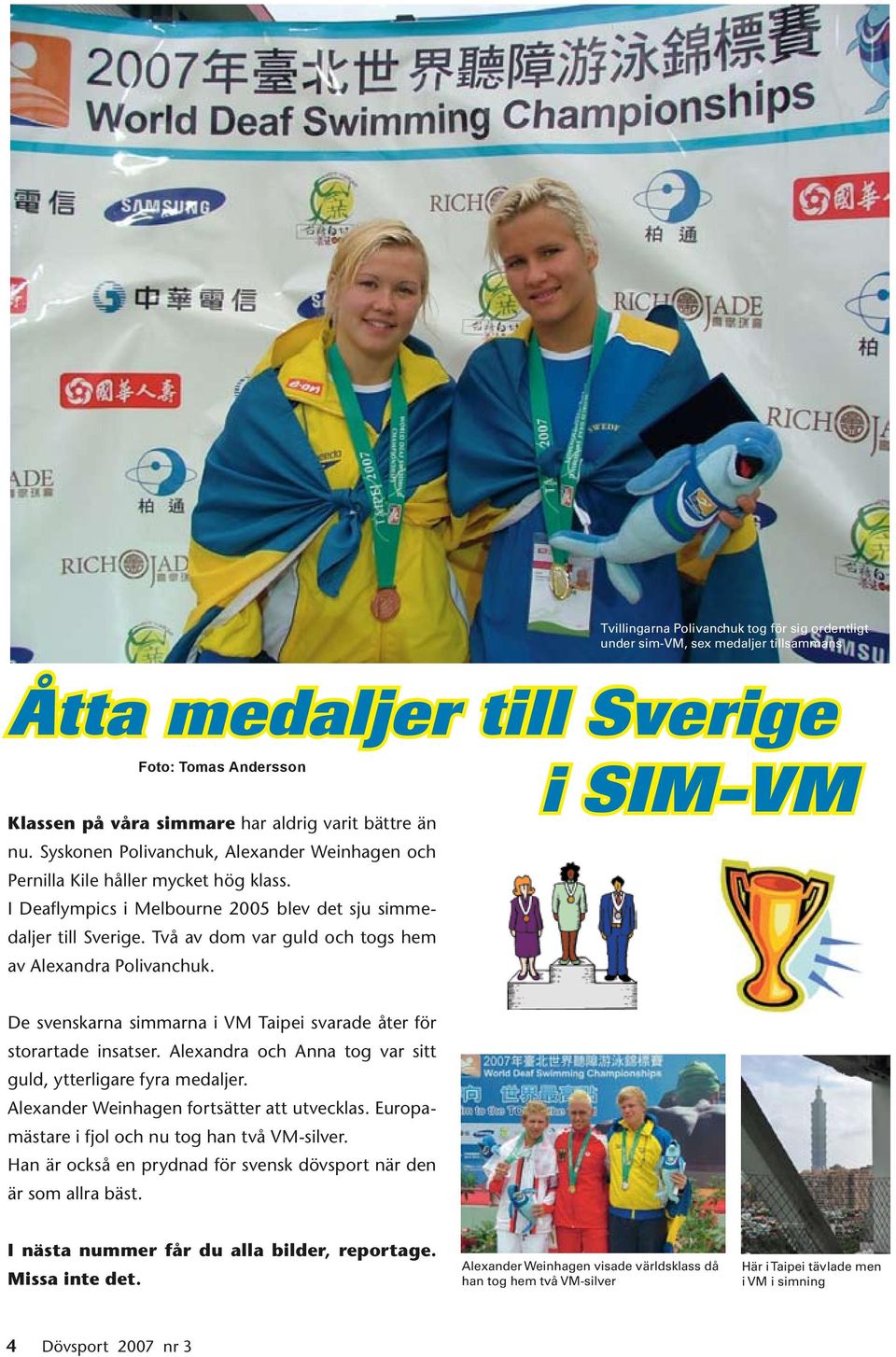 Två av dom var guld och togs hem av Alexandra Polivanchuk. i SIM-VM De svenskarna simmarna i VM Taipei svarade åter för storartade insatser.