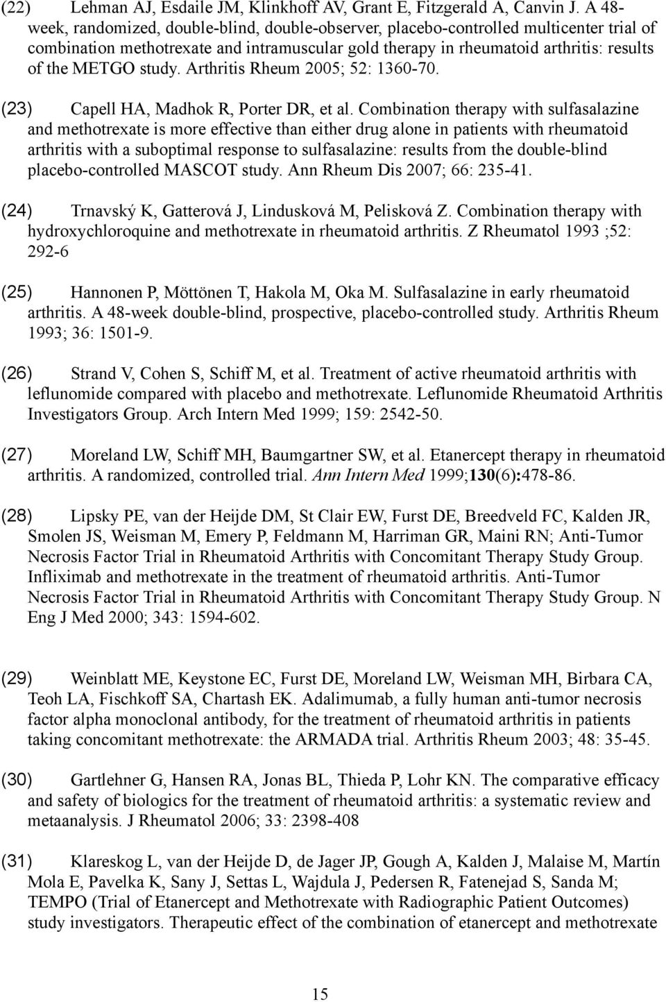study. Arthritis Rheum 2005; 52: 1360-70. (23) Capell HA, Madhok R, Porter DR, et al.
