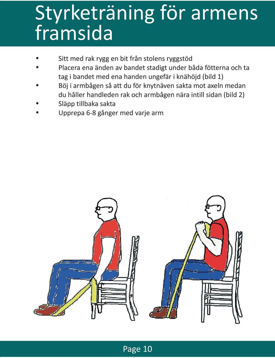 (bild 1) Böj i armbågen så att du för knytnäven sakta mot axeln medan du håller handleden rak