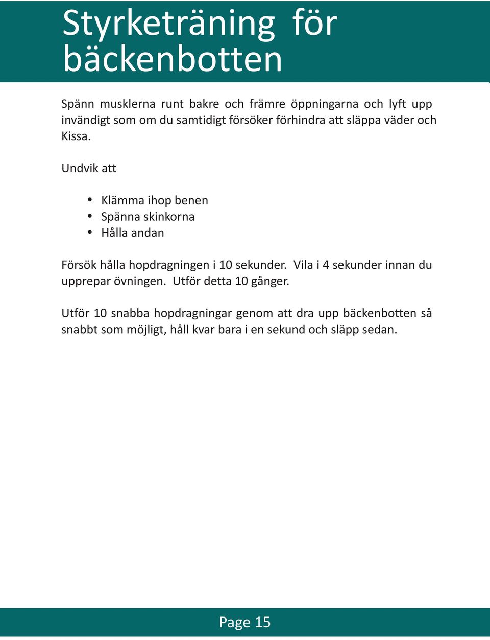 Undvik att Klämma ihop benen Spänna skinkorna Hålla andan Försök hålla hopdragningen i 10 sekunder.