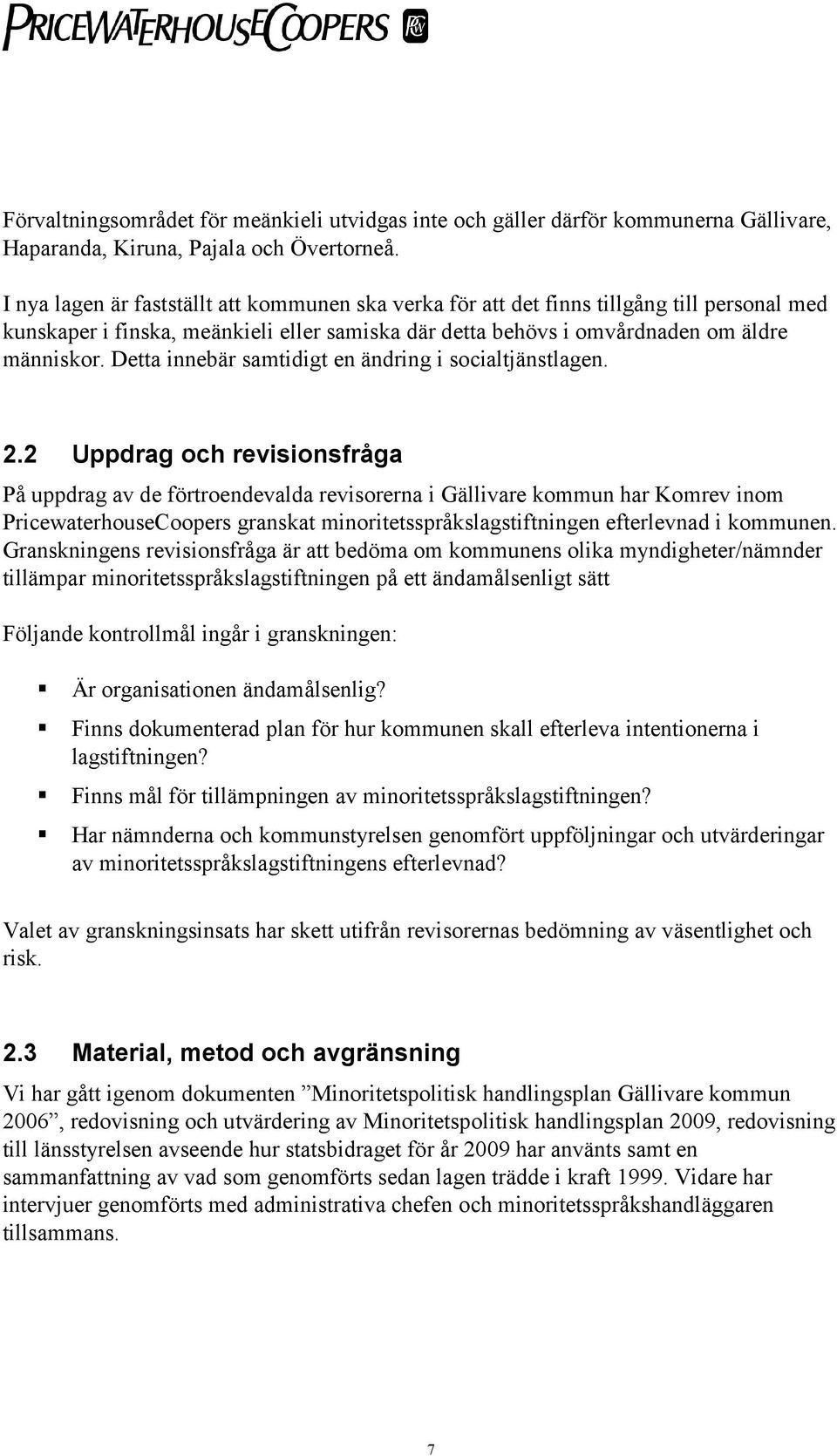 Detta innebär samtidigt en ändring i socialtjänstlagen. 2.