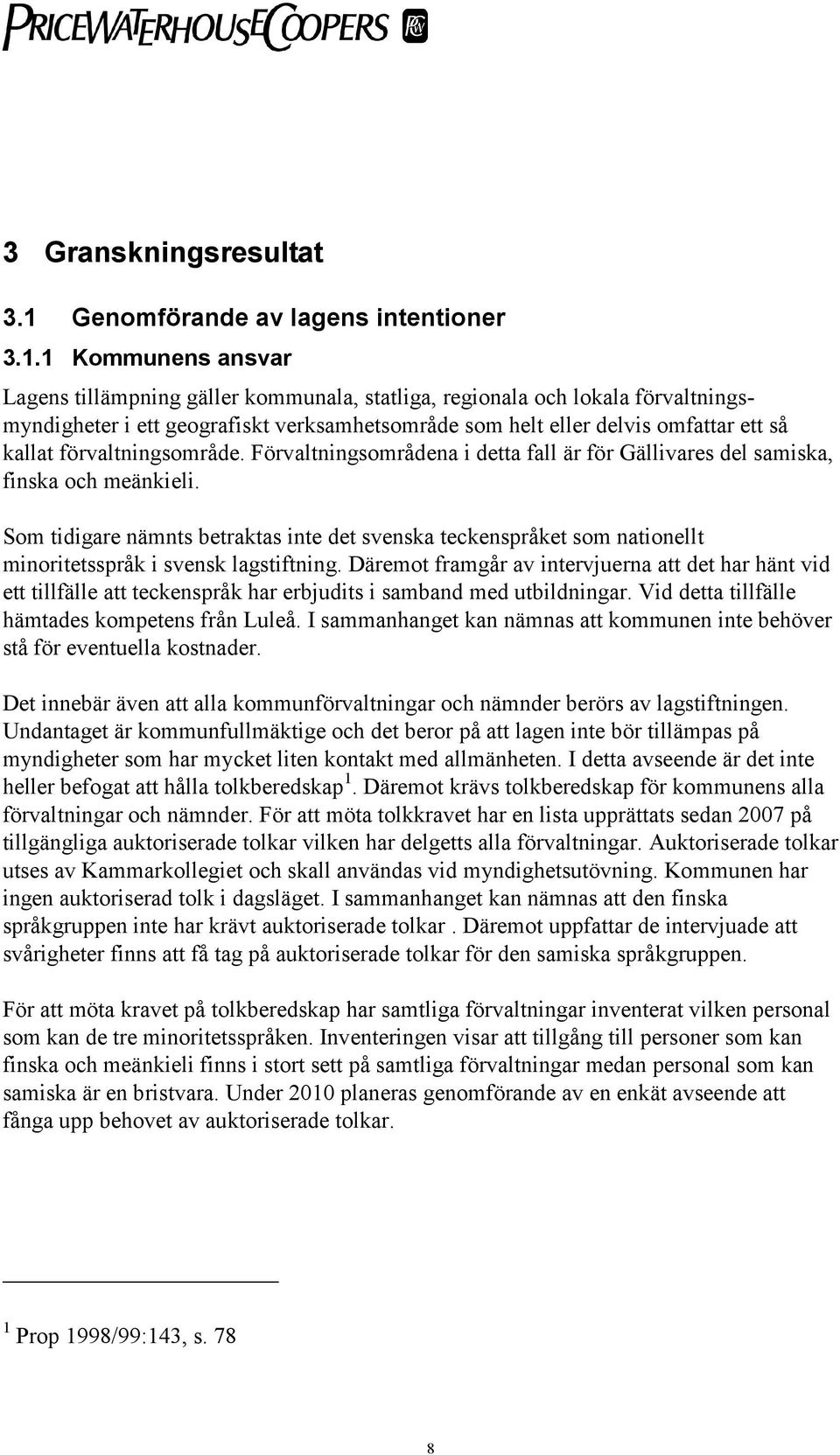 1 Kommunens ansvar Lagens tillämpning gäller kommunala, statliga, regionala och lokala förvaltningsmyndigheter i ett geografiskt verksamhetsområde som helt eller delvis omfattar ett så kallat