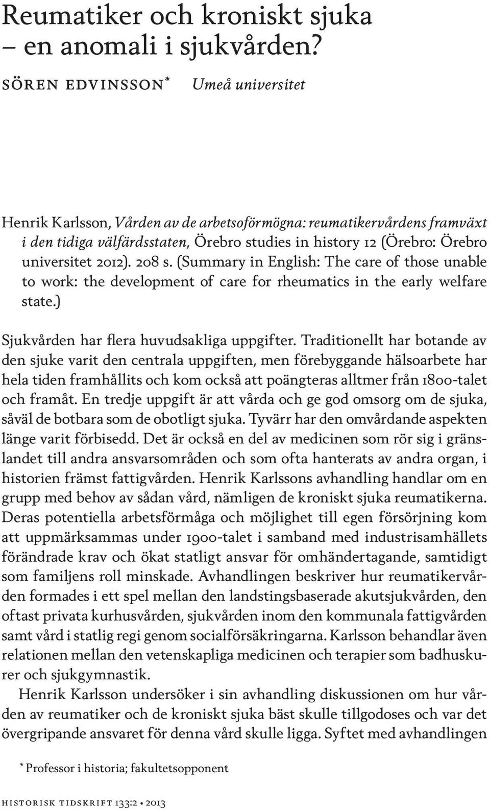 208 s. (Summary in English: The care of those unable to work: the development of care for rheumatics in the early welfare state.) Sjukvården har flera huvudsakliga uppgifter.