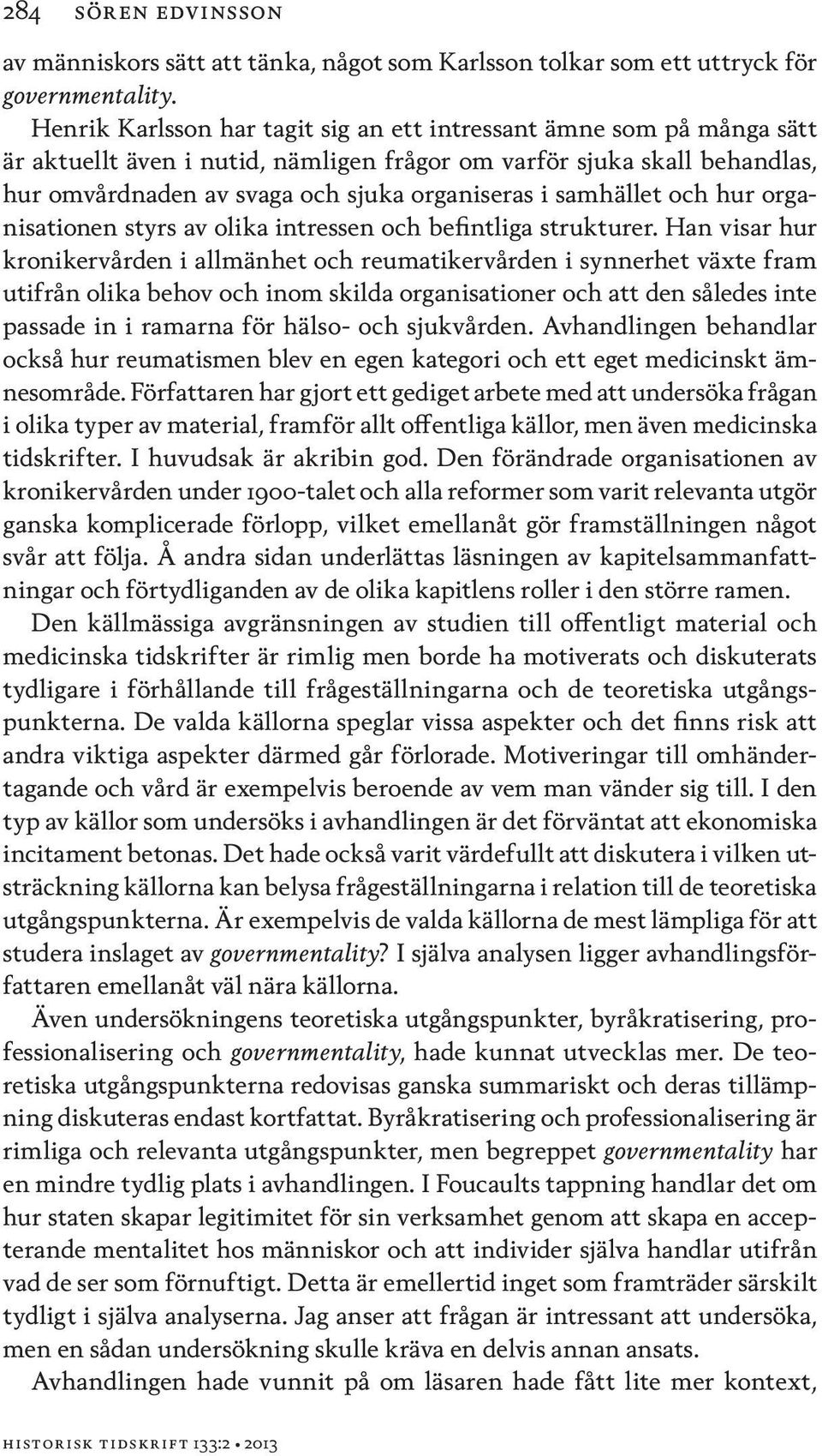 samhället och hur organisationen styrs av olika intressen och befintliga strukturer.