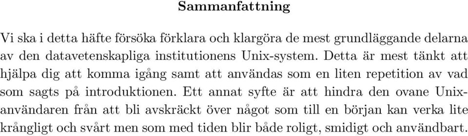 Detta är mest tänkt att hjälpa dig att komma igång samt att användas som en liten repetition av vad som sagts på