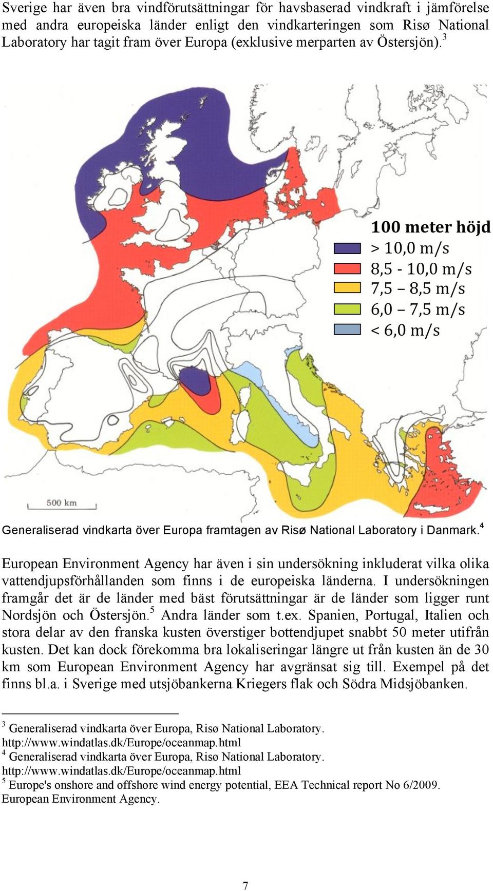 European Environment Agency har även i sin undersökning inkluderat vilka olika vattendjupsförhållanden som finns i de europeiska länderna.