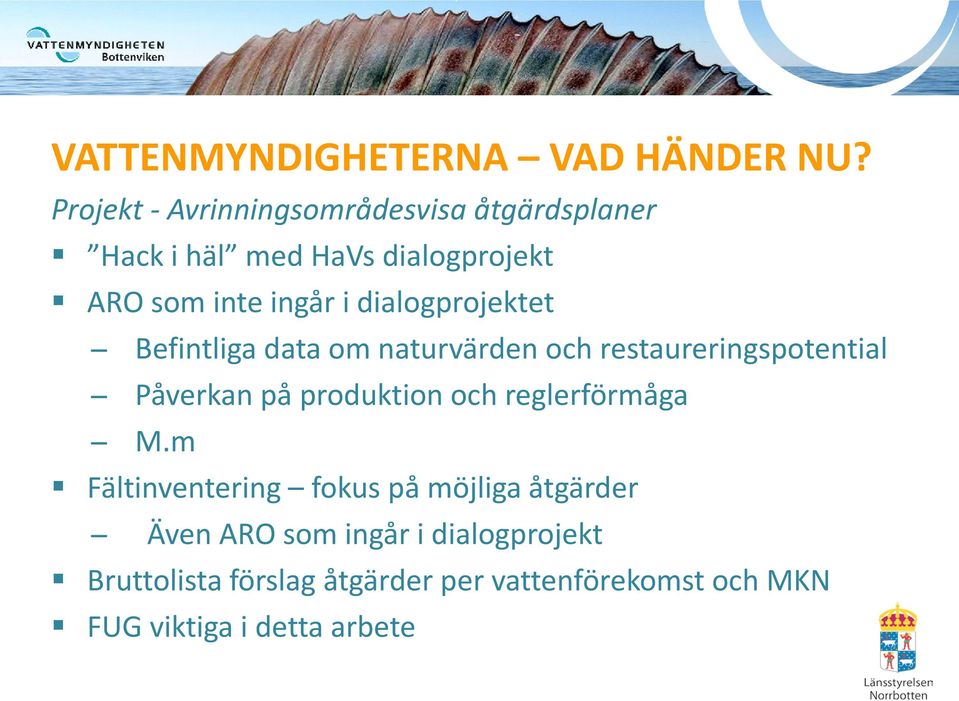 dialogprojektet Befintliga data om naturvärden och restaureringspotential Påverkan på produktion och