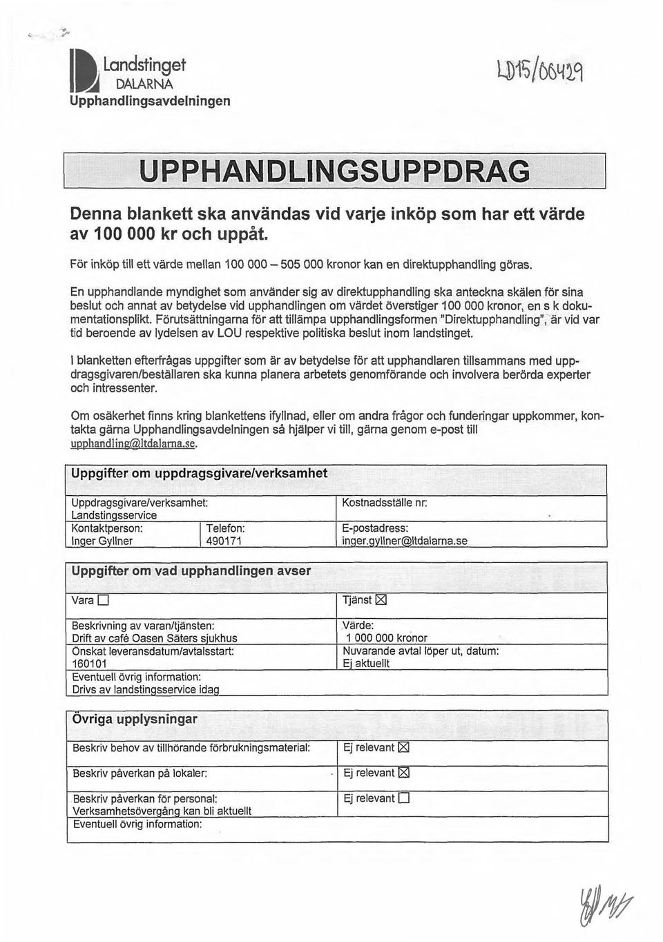 En upphandlande myndighet som använder sig av direktupphandling ska anteckna skälen för sina beslut och annat av betydelse vid upphandlingen om värdet överstiger 100 000 kronor, en s k