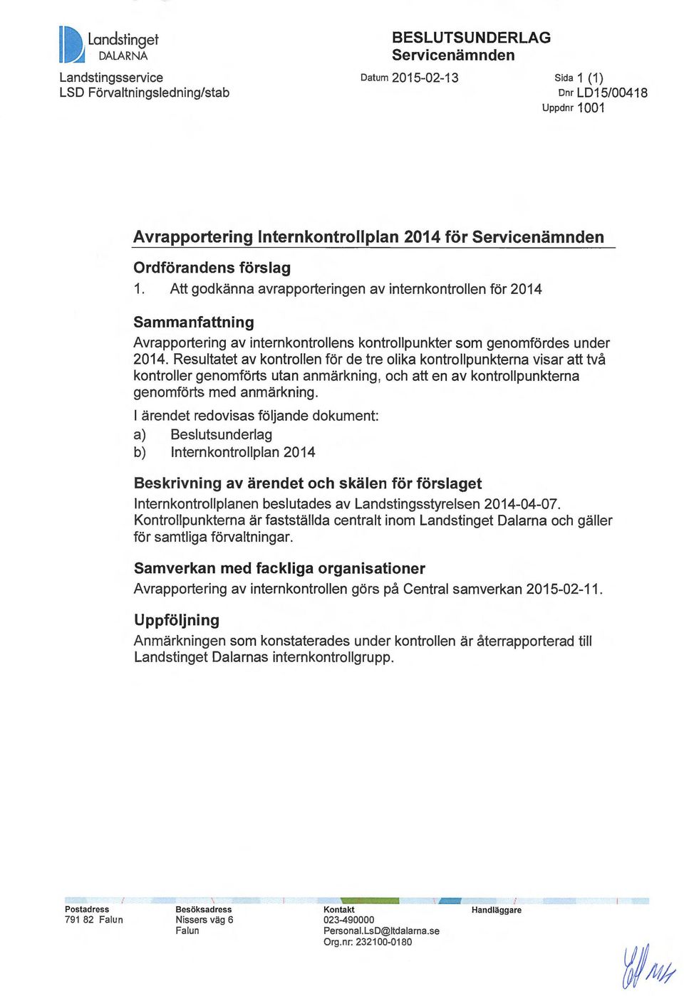 Resultatet av kontrollen för de tre olika kontrollpunkterna visar att två kontroller genomförts utan anmärkning, och att en av kontrollpunkterna genomförts med anmärkning.