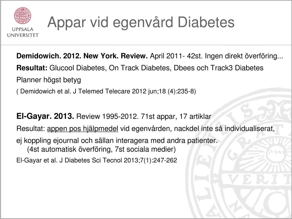 J Telemed Telecare 2012 jun;18 (4):235-8) El-Gayar. 2013. Review 1995-2012.