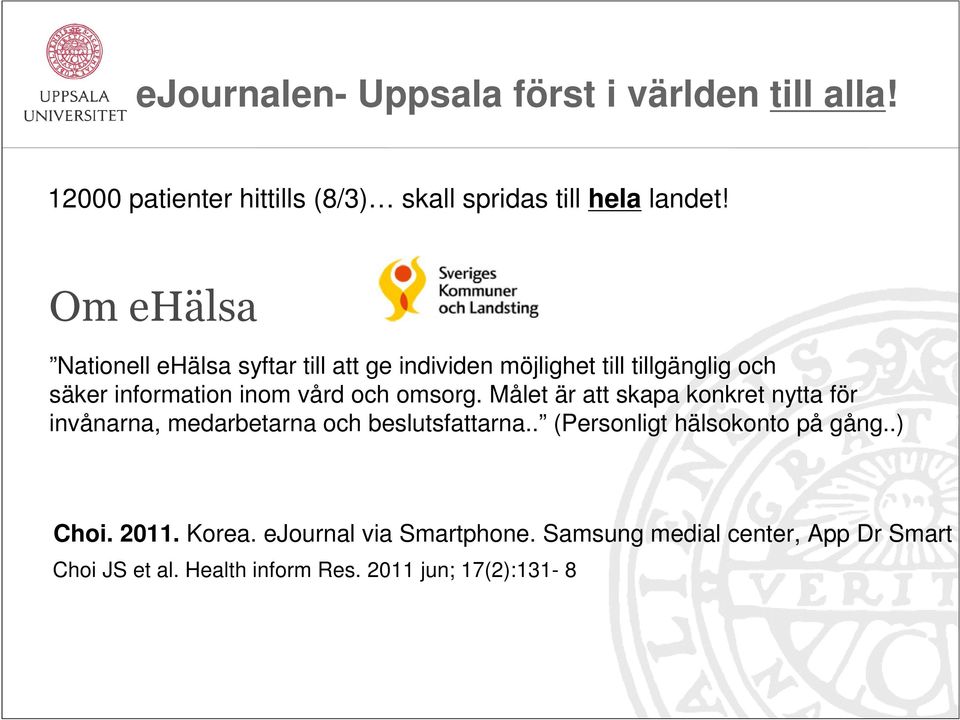 omsorg. Målet är att skapa konkret nytta för invånarna, medarbetarna och beslutsfattarna.. (Personligt hälsokonto på gång.