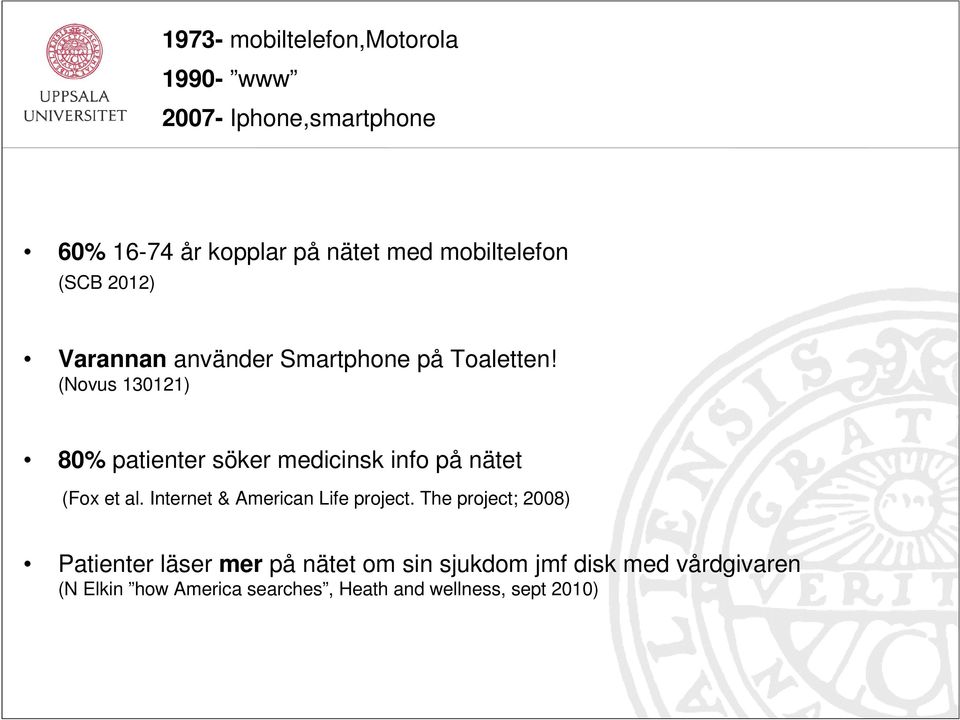 (Novus 130121) 80% patienter söker medicinsk info på nätet (Fox et al. Internet & American Life project.