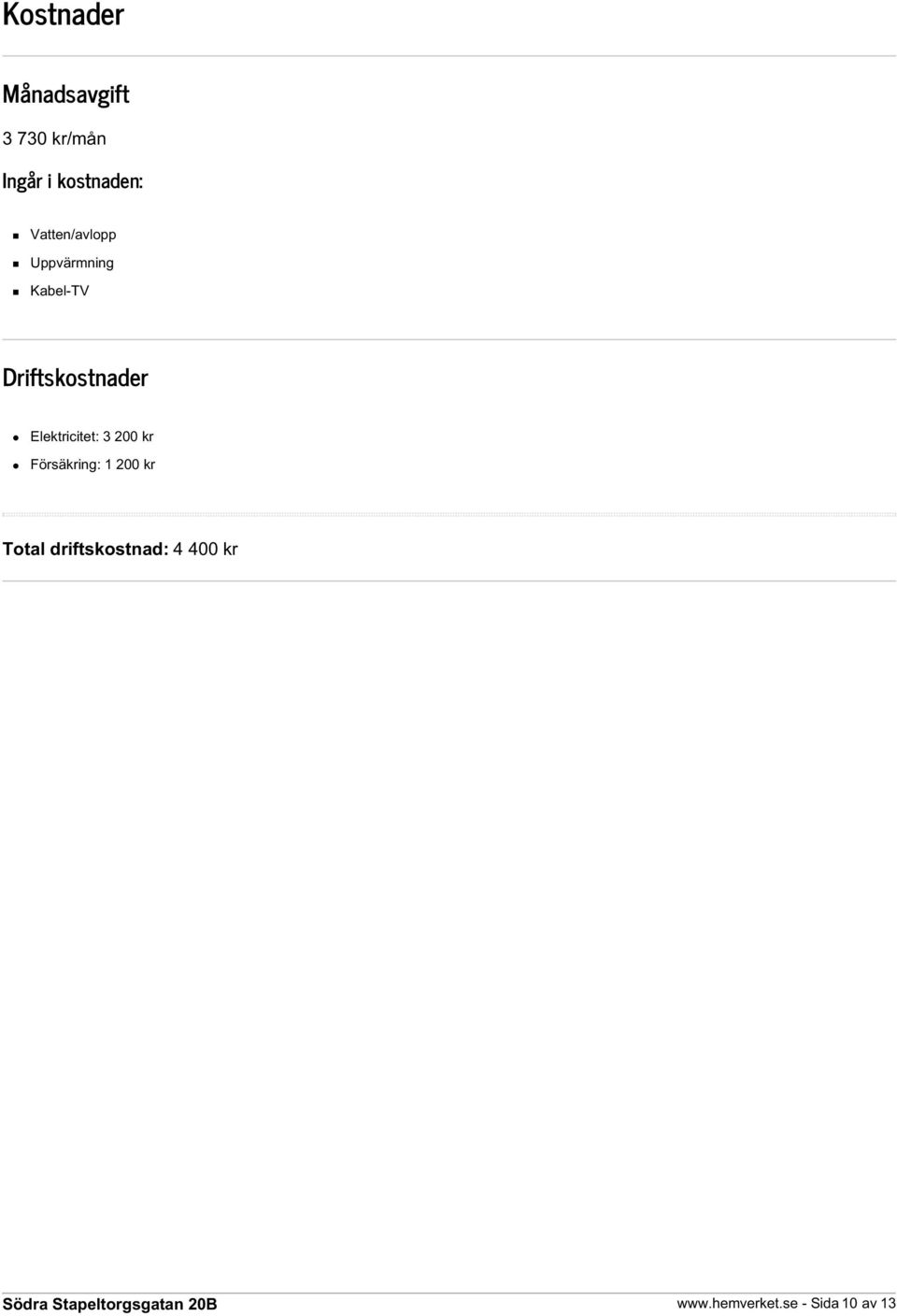 Driftskostnader Elektricitet: 3 200 kr Försäkring: 1