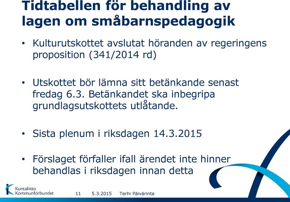 6.3. Betänkandet ska inbegripa grundlagsutskottets utlåtande. Sista plenum i riksdagen 14.