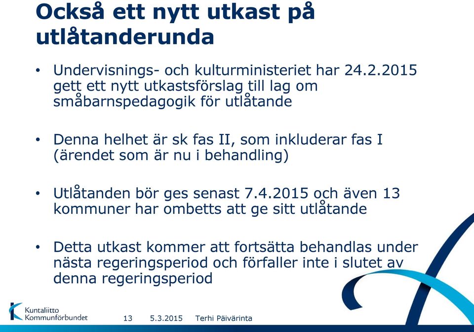 inkluderar fas I (ärendet som är nu i behandling) Utlåtanden bör ges senast 7.4.