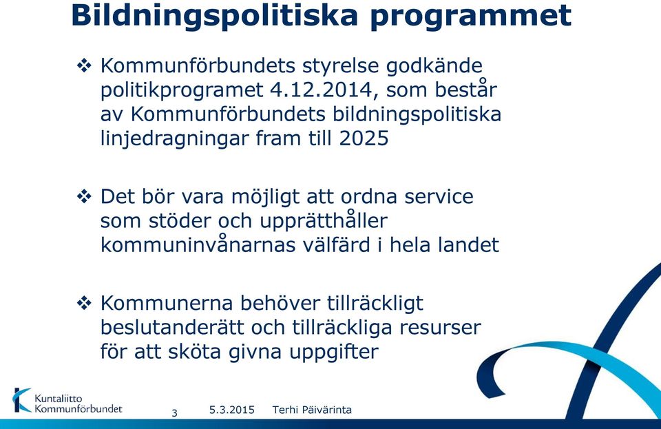 vara möjligt att ordna service som stöder och upprätthåller kommuninvånarnas välfärd i hela