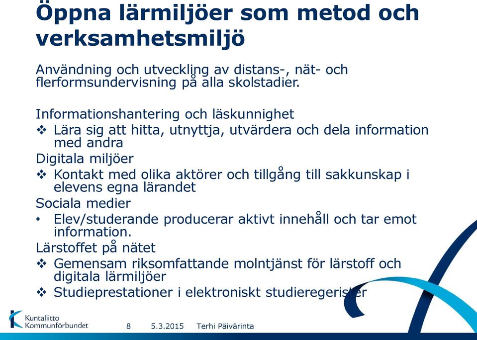 olika aktörer och tillgång till sakkunskap i elevens egna lärandet Sociala medier Elev/studerande producerar aktivt innehåll och tar emot