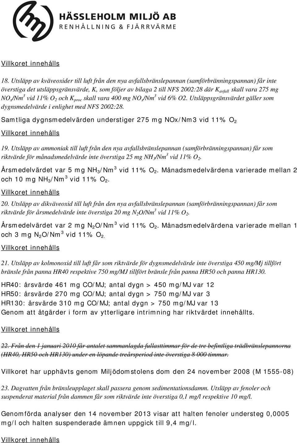 Samtliga dygnsmedelvärden understiger 275 mg NOx/Nm3 vid 11% O 2 19.