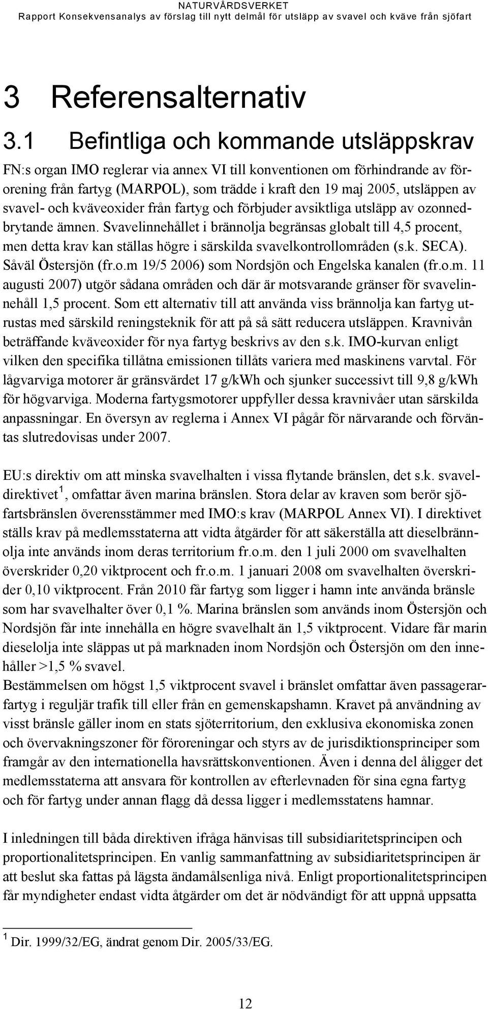 svavel- och kväveoxider från fartyg och förbjuder avsiktliga utsläpp av ozonnedbrytande ämnen.