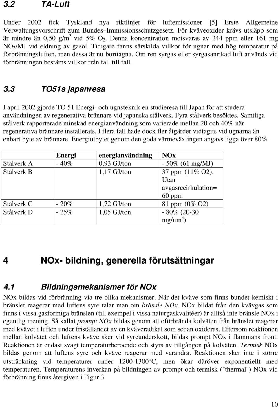 Tidigare fanns särskilda villkor för ugnar med hög temperatur på förbränningsluften, men dessa är nu borttagna.