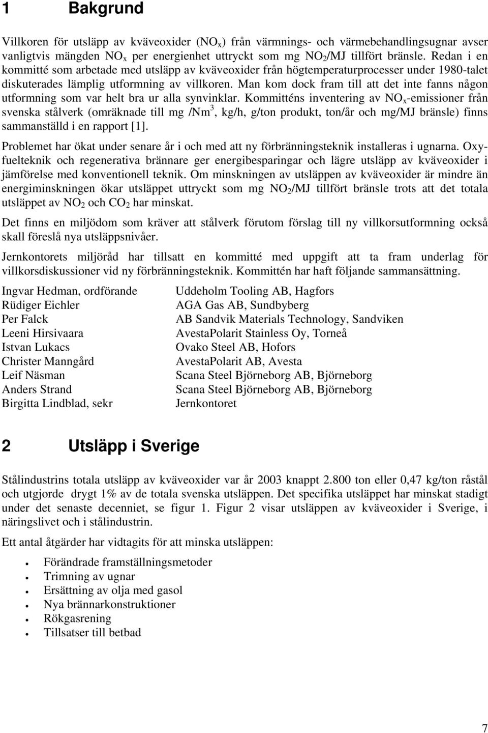 Man kom dock fram till att det inte fanns någon utformning som var helt bra ur alla synvinklar.