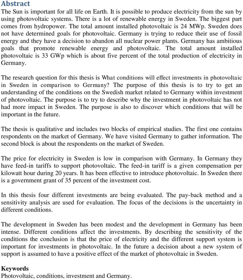 Germany is trying to reduce their use of fossil energy and they have a decision to abandon all nuclear power plants. Germany has ambitious goals that promote renewable energy and photovoltaic.