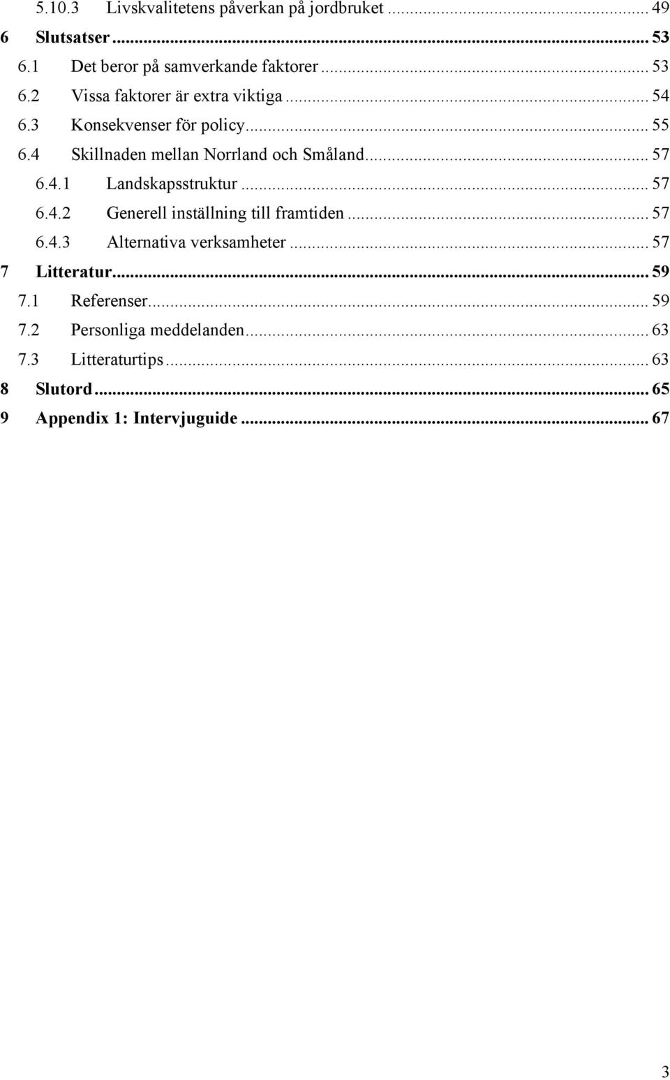 .. 57 6.4.3 Alternativa verksamheter... 57 7 Litteratur... 59 7.1 Referenser... 59 7.2 Personliga meddelanden... 63 7.